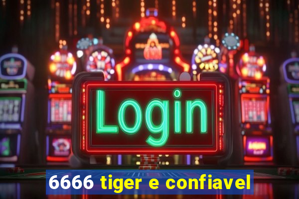 6666 tiger e confiavel